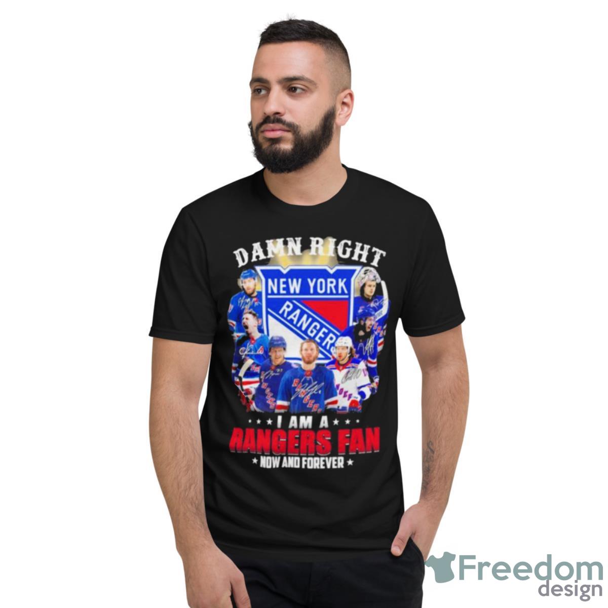 2023 Damn Right I Am A New York Rangers Fan Now And Forever Shirt - Short Sleeve T-Shirt