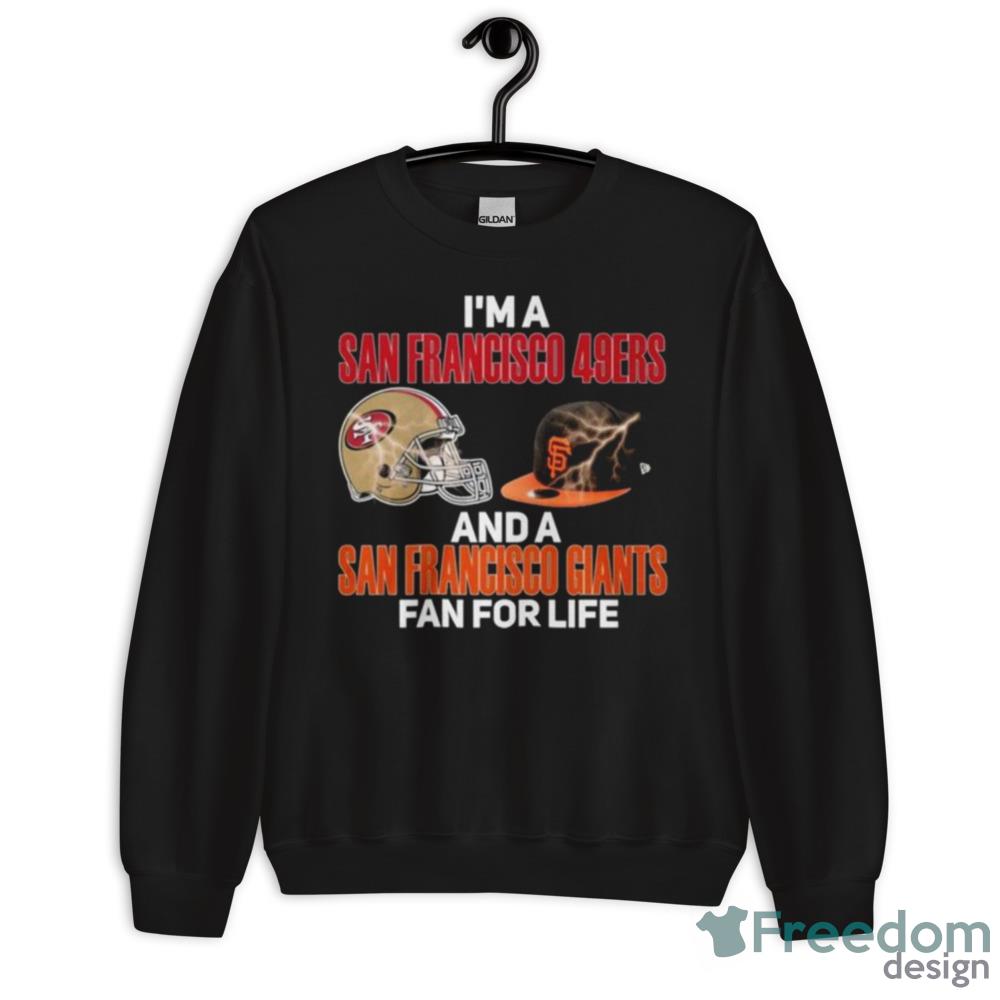2023 I Am A San Francisco 49ers And A San Francisco Giants Fan For Life Shirt - 18000 Unisex Heavy Blend Crewneck Sweatshirt