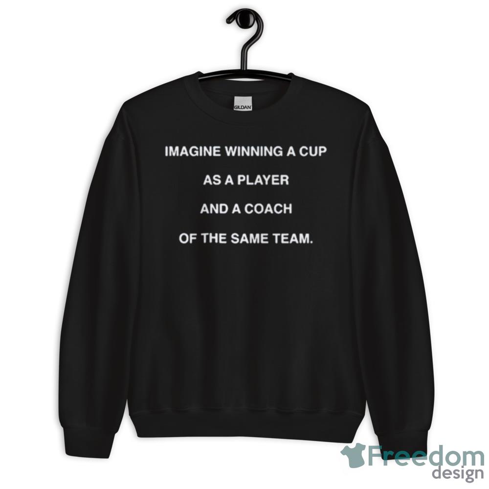 Aaron Cohen Imagine Winning A Cup As A Player And A Coach Of The Same Team Shirt - 18000 Unisex Heavy Blend Crewneck Sweatshirt