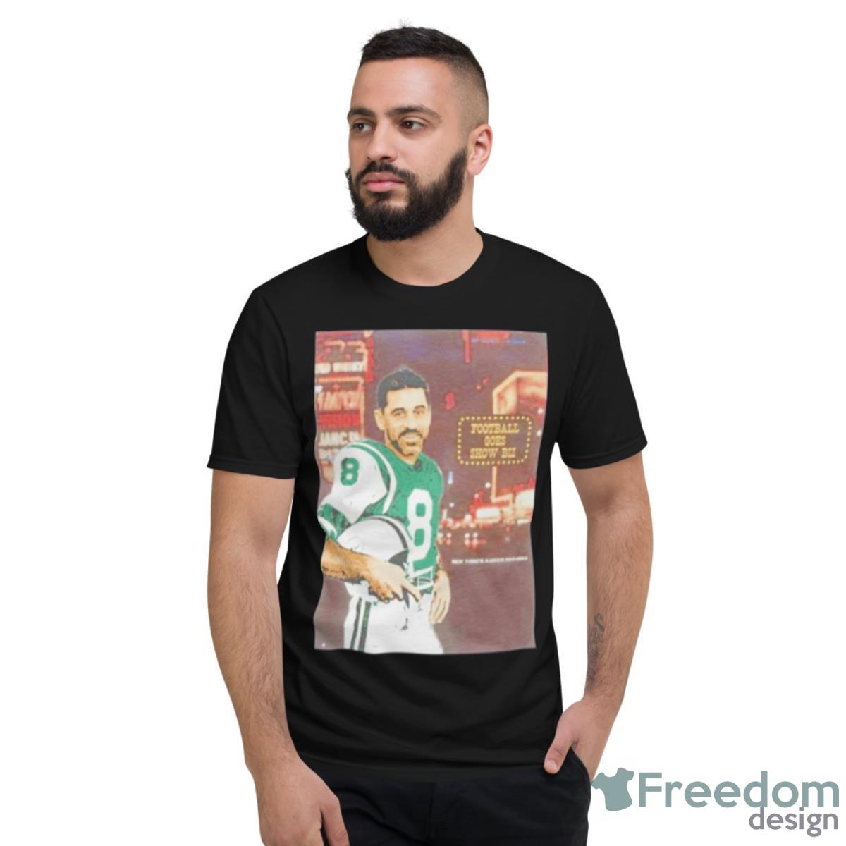 Aaron Rodgers Football Goes Showbiz Shirt - Short Sleeve T-Shirt