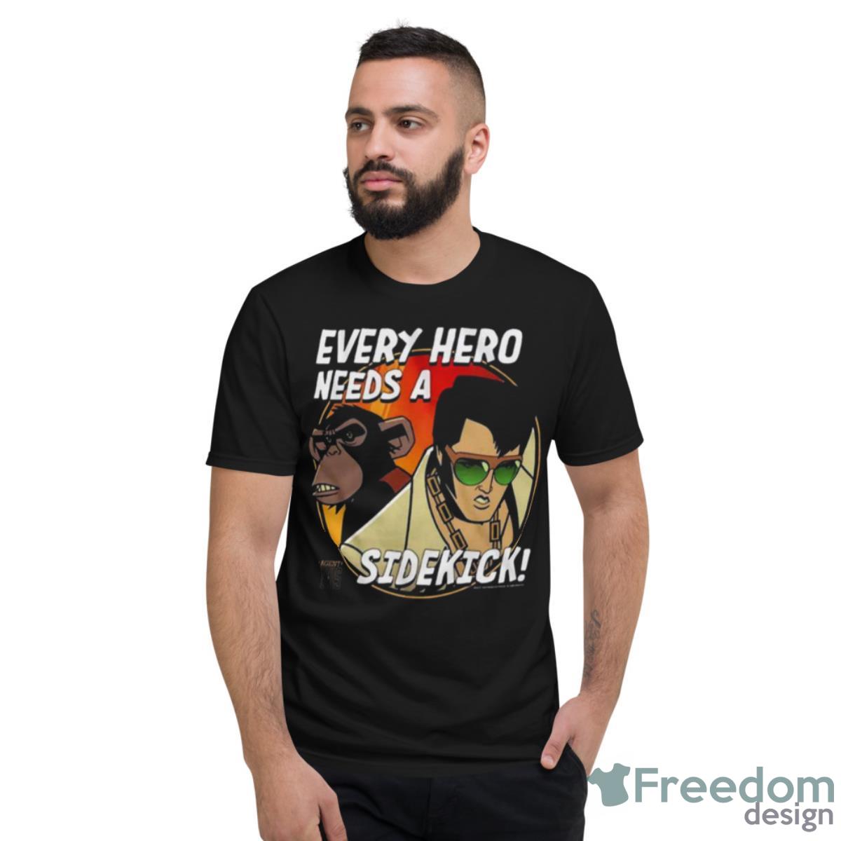 Agent Elvis Every Hero Needs A Sidekick Shirt - Short Sleeve T-Shirt