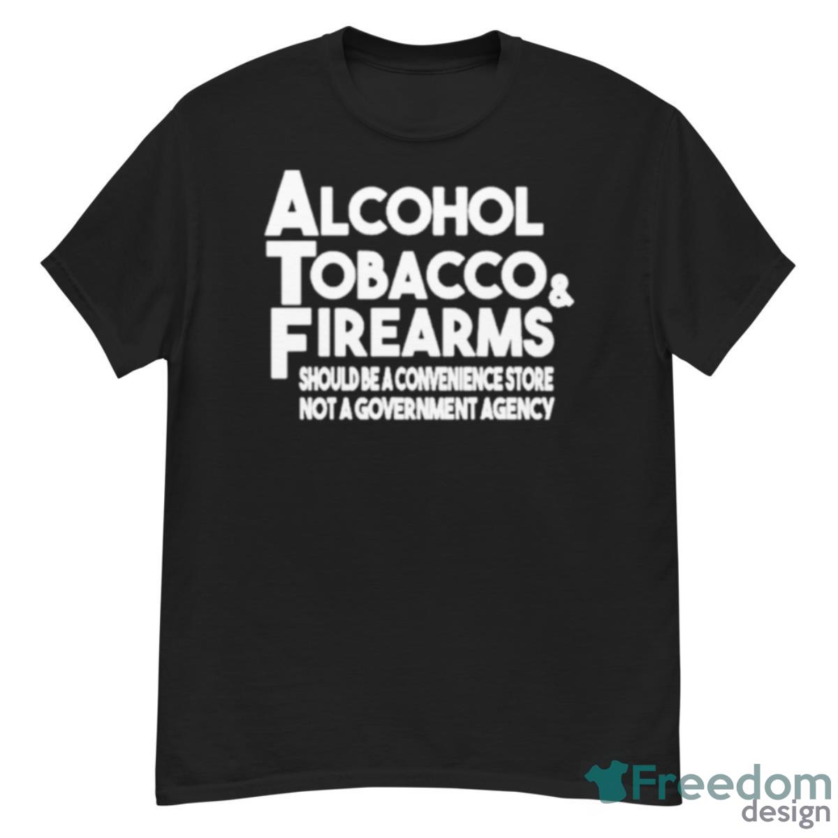 Alcohol Tobacco Firearms Should Be A Convenience Store Not A Government Agency Shirt - G500 Men’s Classic T-Shirt