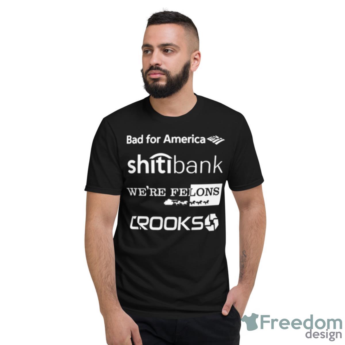 Alex Schaefer Bankers Behind Bars Bad For America Shitibank We’re Felons Crooks Shirt - Short Sleeve T-Shirt