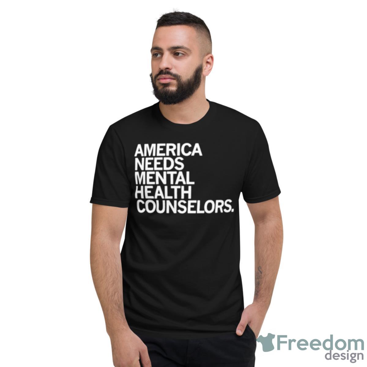 America Needs Mental Health Counselors Shirt - Short Sleeve T-Shirt