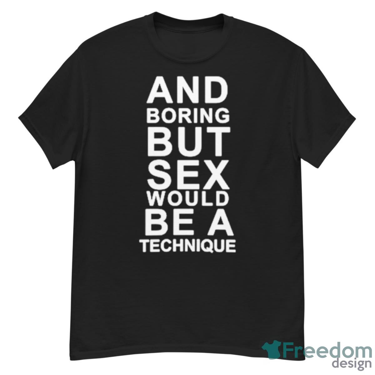 And Boring But Sex Would Be A Technique Shirt - G500 Men’s Classic T-Shirt