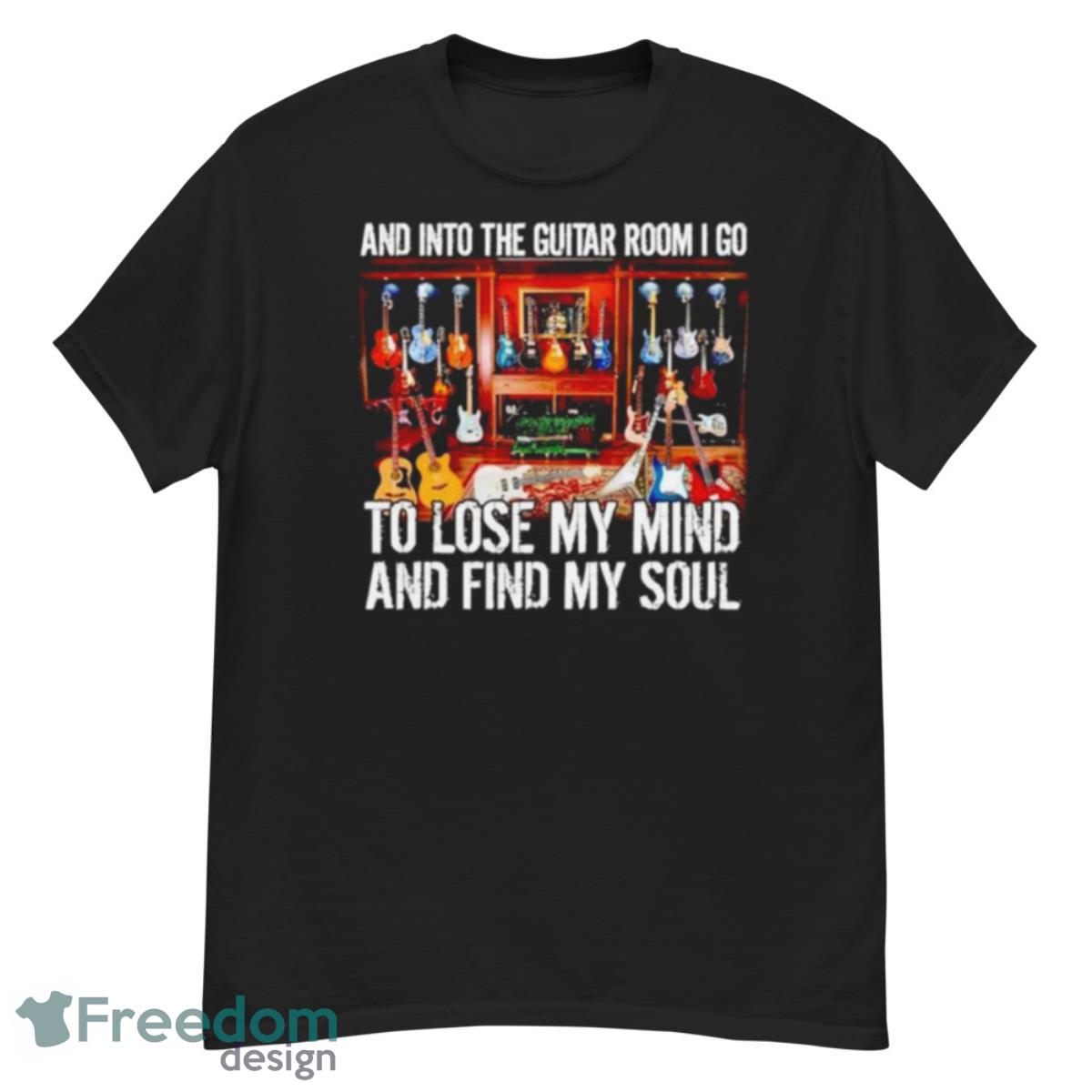 And Into The Guitar Room I Go To Lose My Mind And Find My Soul Shirt - G500 Men’s Classic T-Shirt