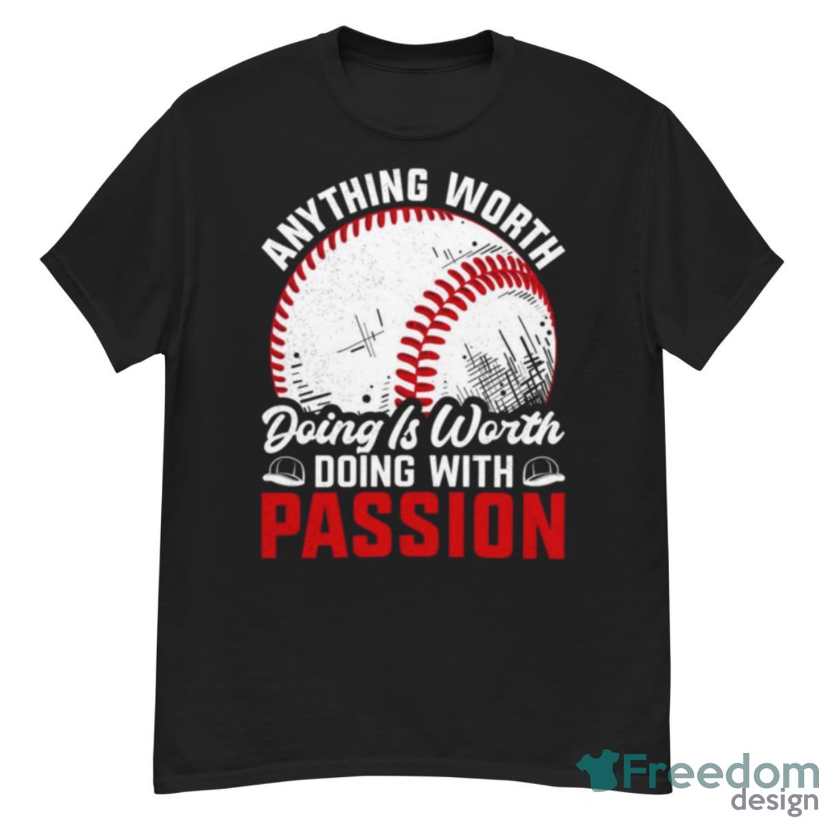 Anything Worth Doing Is Worth Doing With Passion Baseball Shirt - G500 Men’s Classic T-Shirt