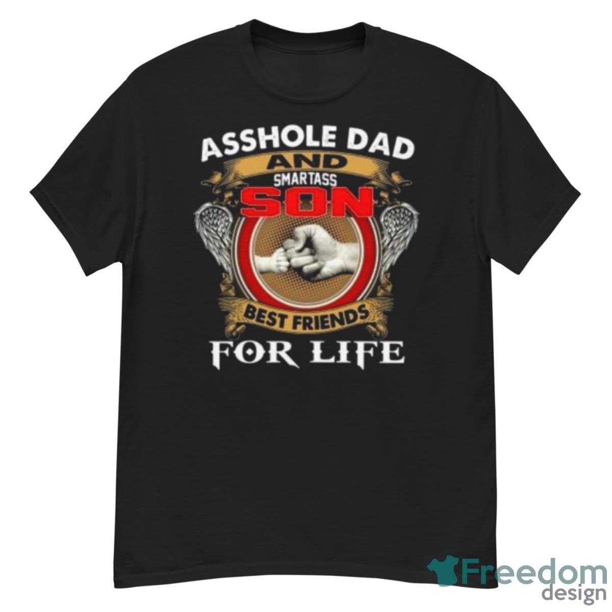 Asshle Dad And Smartass Son Best Friends For Life Father’s Day Shirt - G500 Men’s Classic T-Shirt