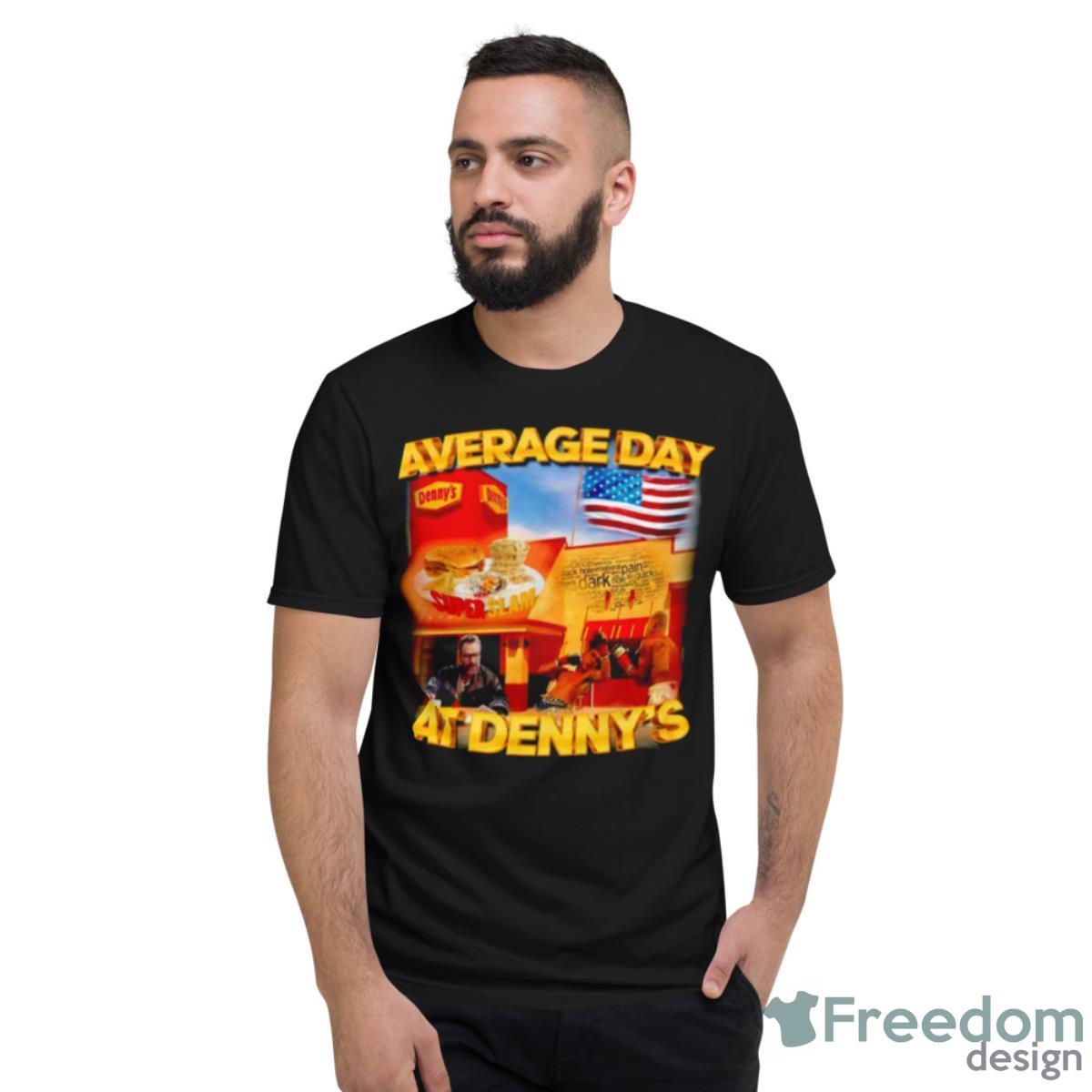 Average Day At Denny’s Shirt - Short Sleeve T-Shirt