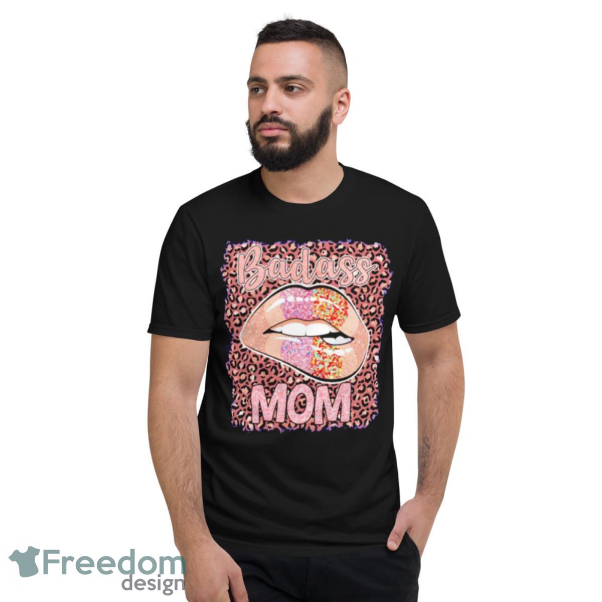 Badass Mom Lips Shirt - Short Sleeve T-Shirt