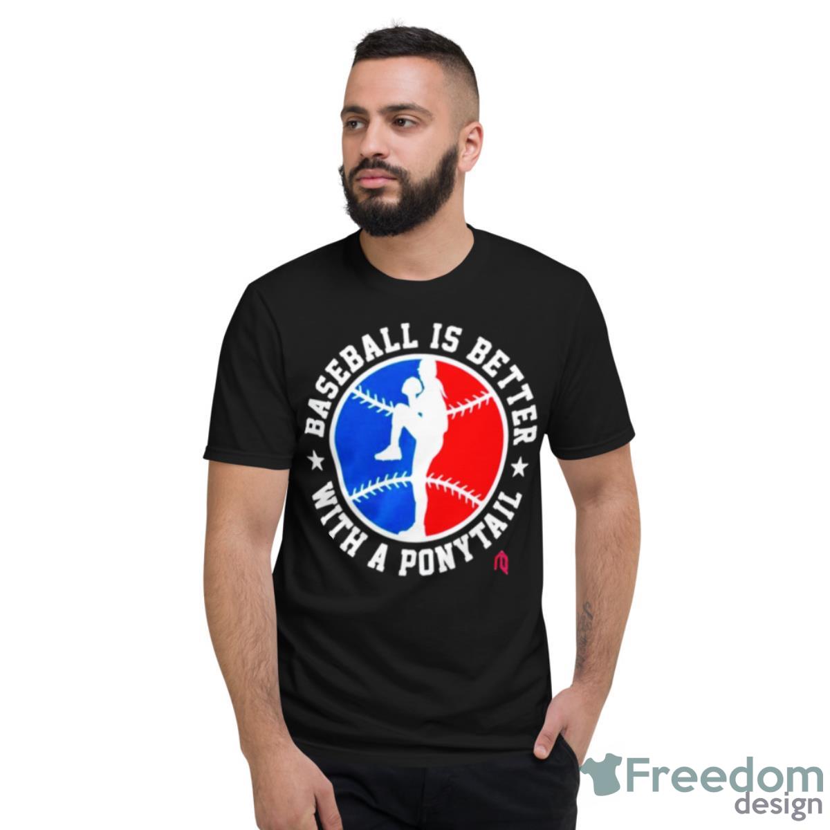 baseball is better with a ponytall shirt - Short Sleeve T-Shirt