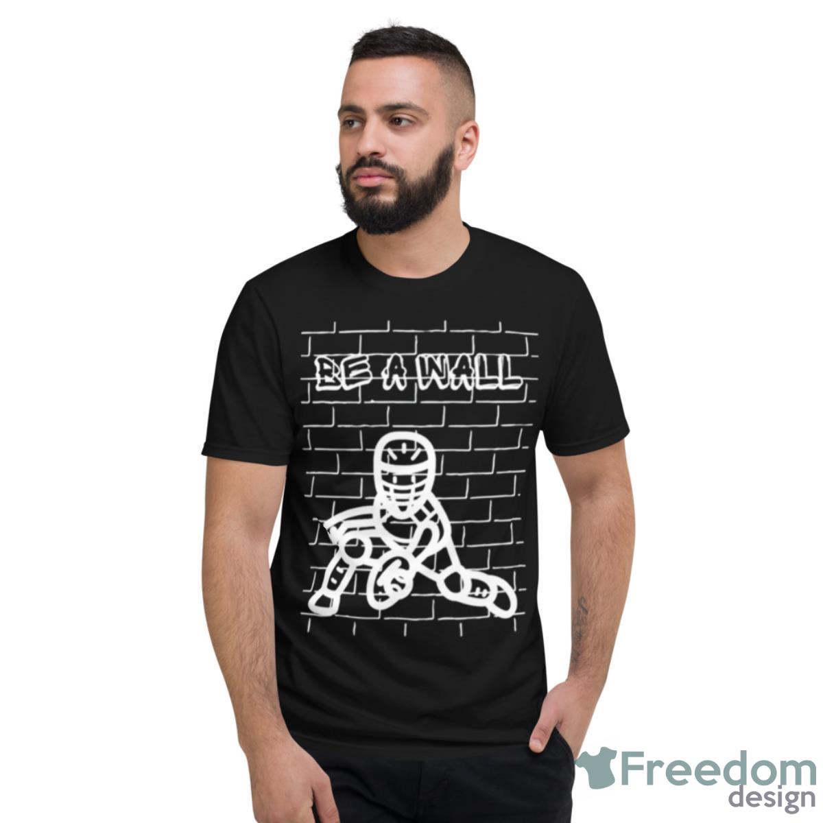 Be A Wall Baseball Shirt - Short Sleeve T-Shirt