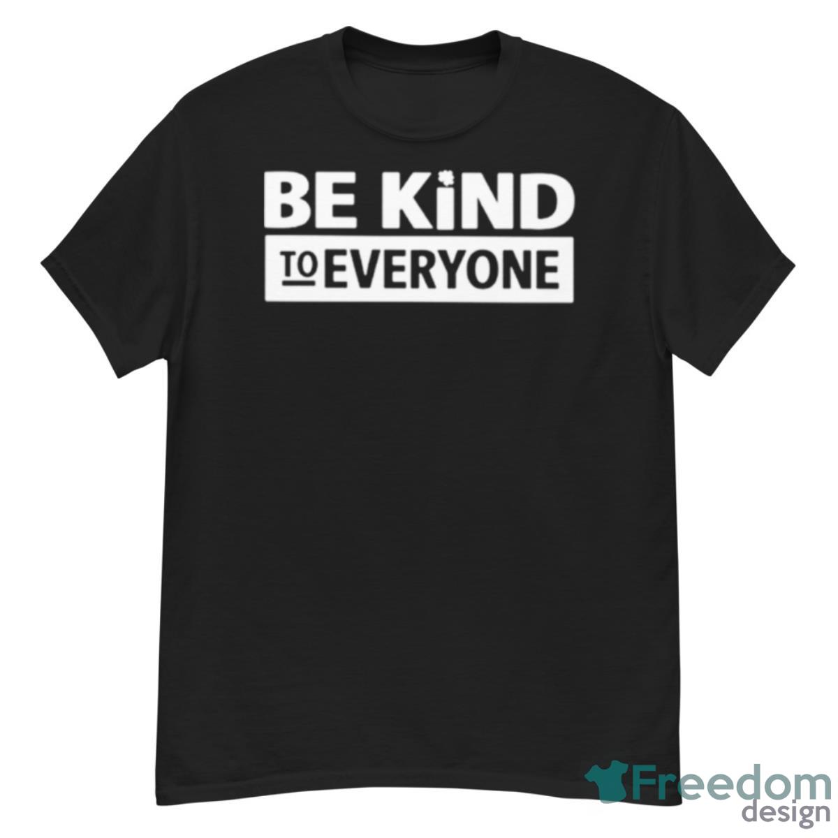 Be Kind To Everyone Shirt - G500 Men’s Classic T-Shirt