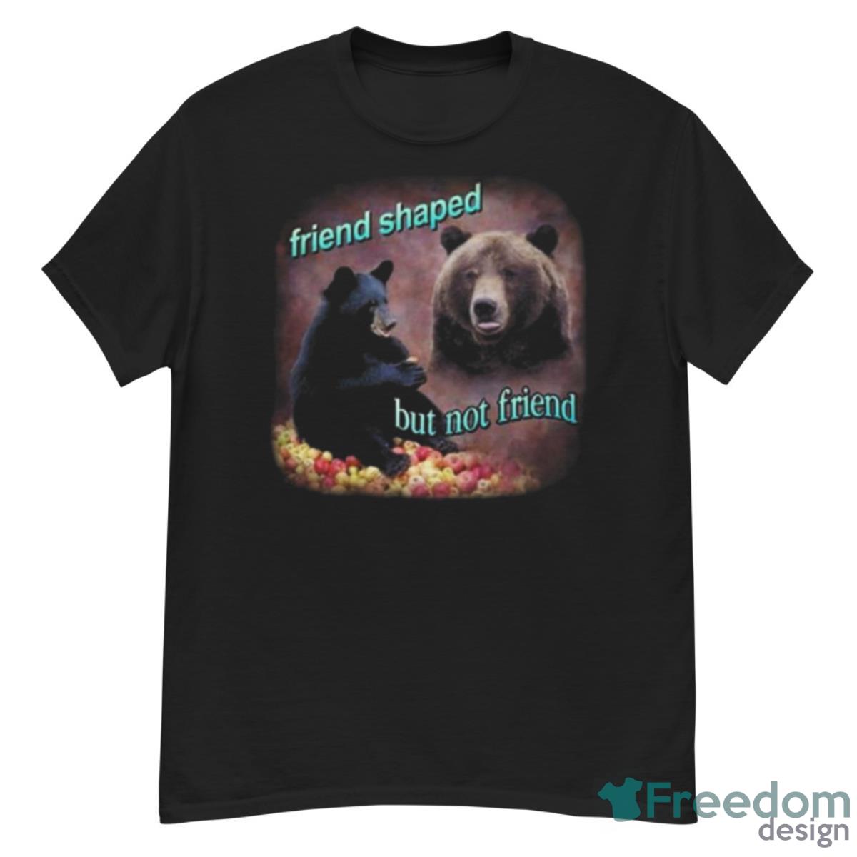 Bears Friend Shaped But Not Friend Shirt - G500 Men’s Classic T-Shirt