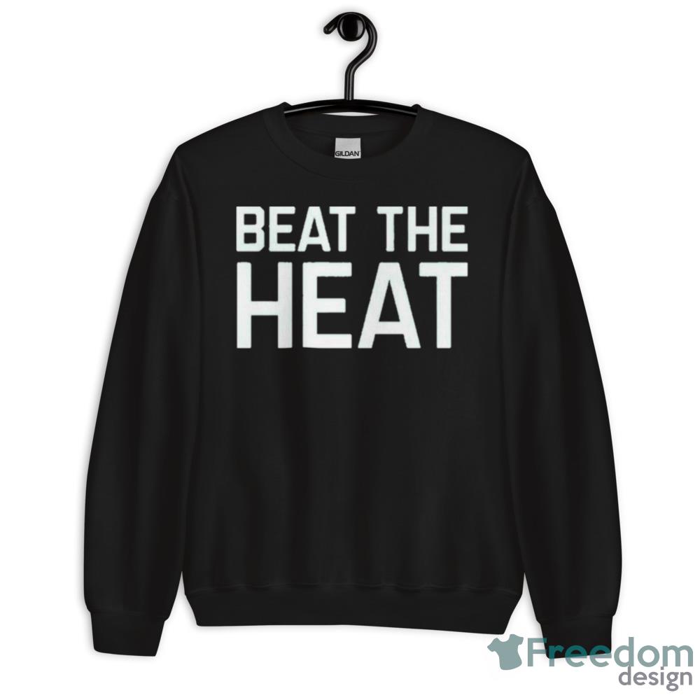 Beat The Heat Black T Shirt Men And Women - 18000 Unisex Heavy Blend Crewneck Sweatshirt