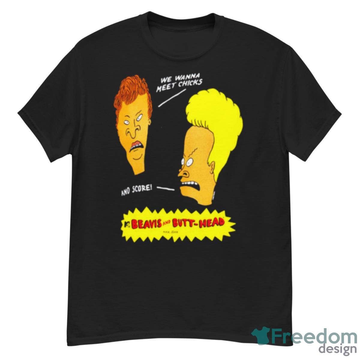 Beavis And Butt Head We Wanna Meet Chicks And Score Shirt - G500 Men’s Classic T-Shirt