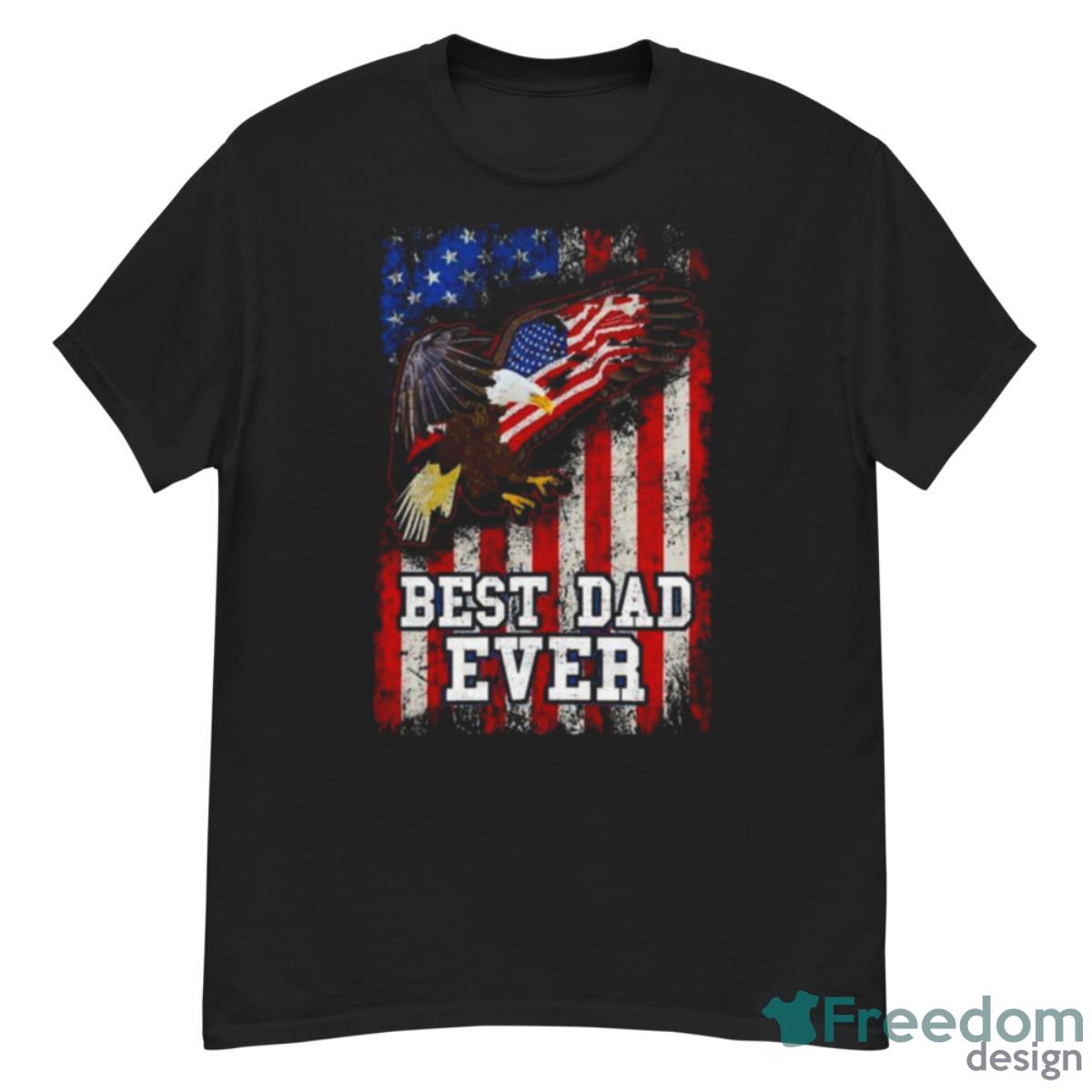 Best Dad Ever Eagle American Flag Father’s Day 4th Of July T Shirt - G500 Men’s Classic T-Shirt