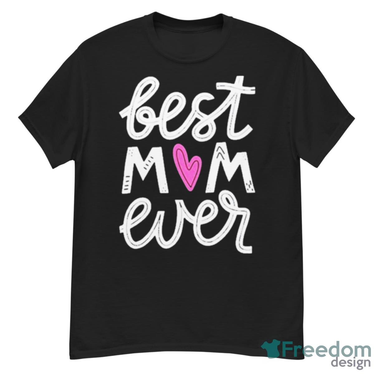 Best Mom Ever Heart Shirt - G500 Men’s Classic T-Shirt