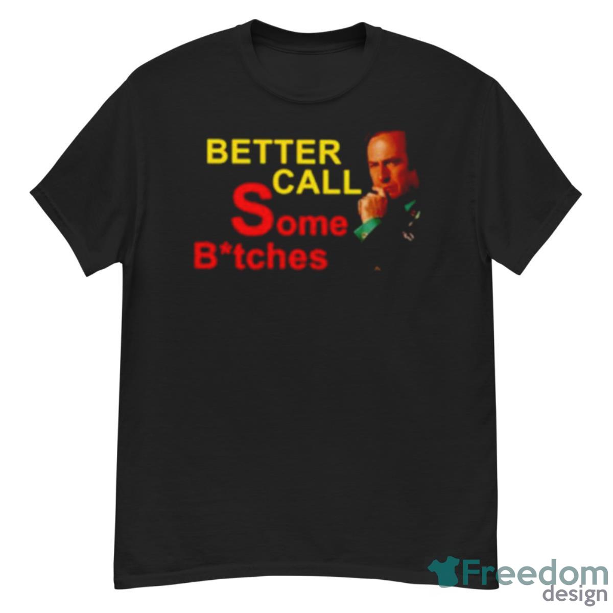 Better Call Some Bitches Shirt - G500 Men’s Classic T-Shirt