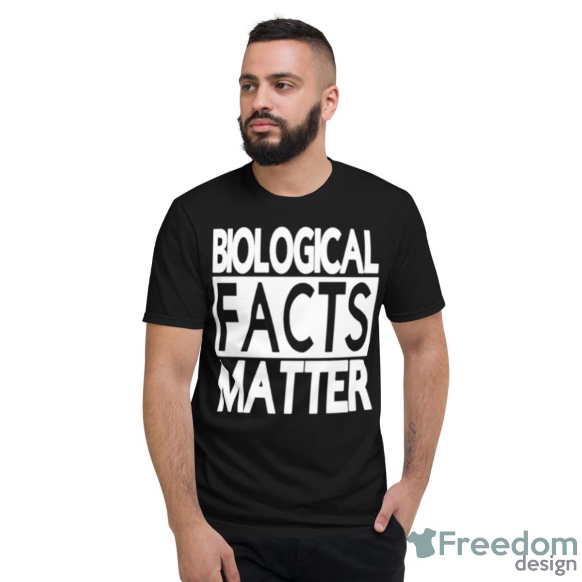 Biological Facts Matter Shirt - Short Sleeve T-Shirt