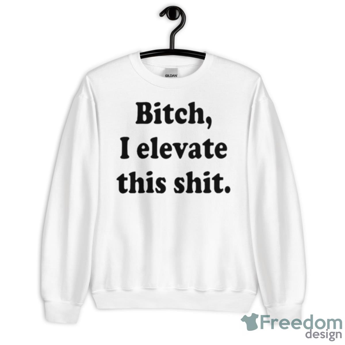 Bitch I Elevate This Shit Shirt - Unisex Heavy Blend Crewneck Sweatshirt