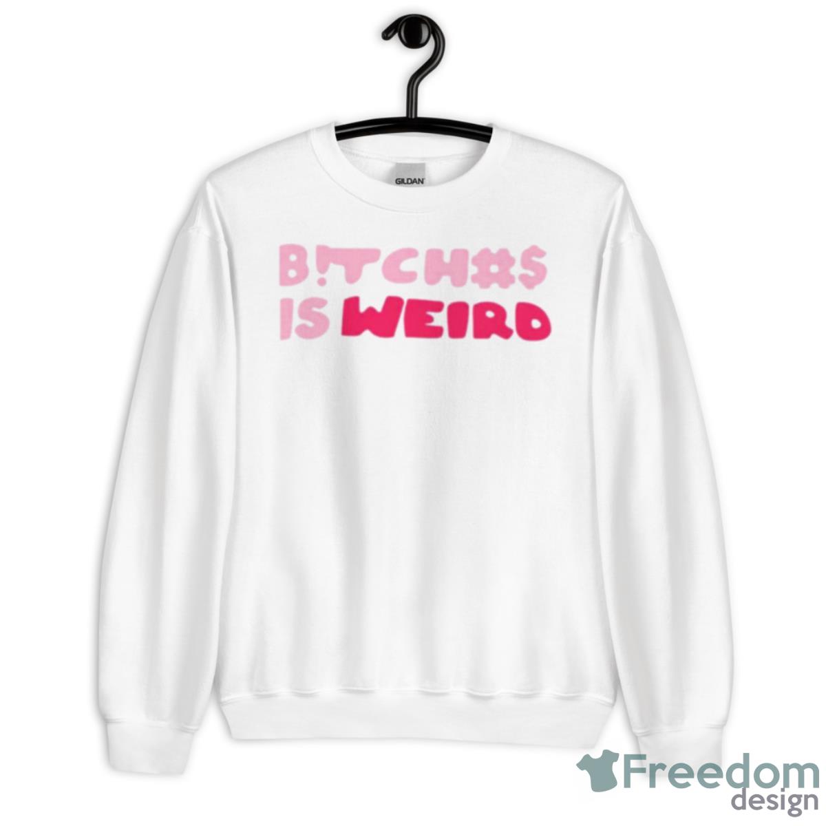 Bitches Is Weird Shirt - Unisex Heavy Blend Crewneck Sweatshirt