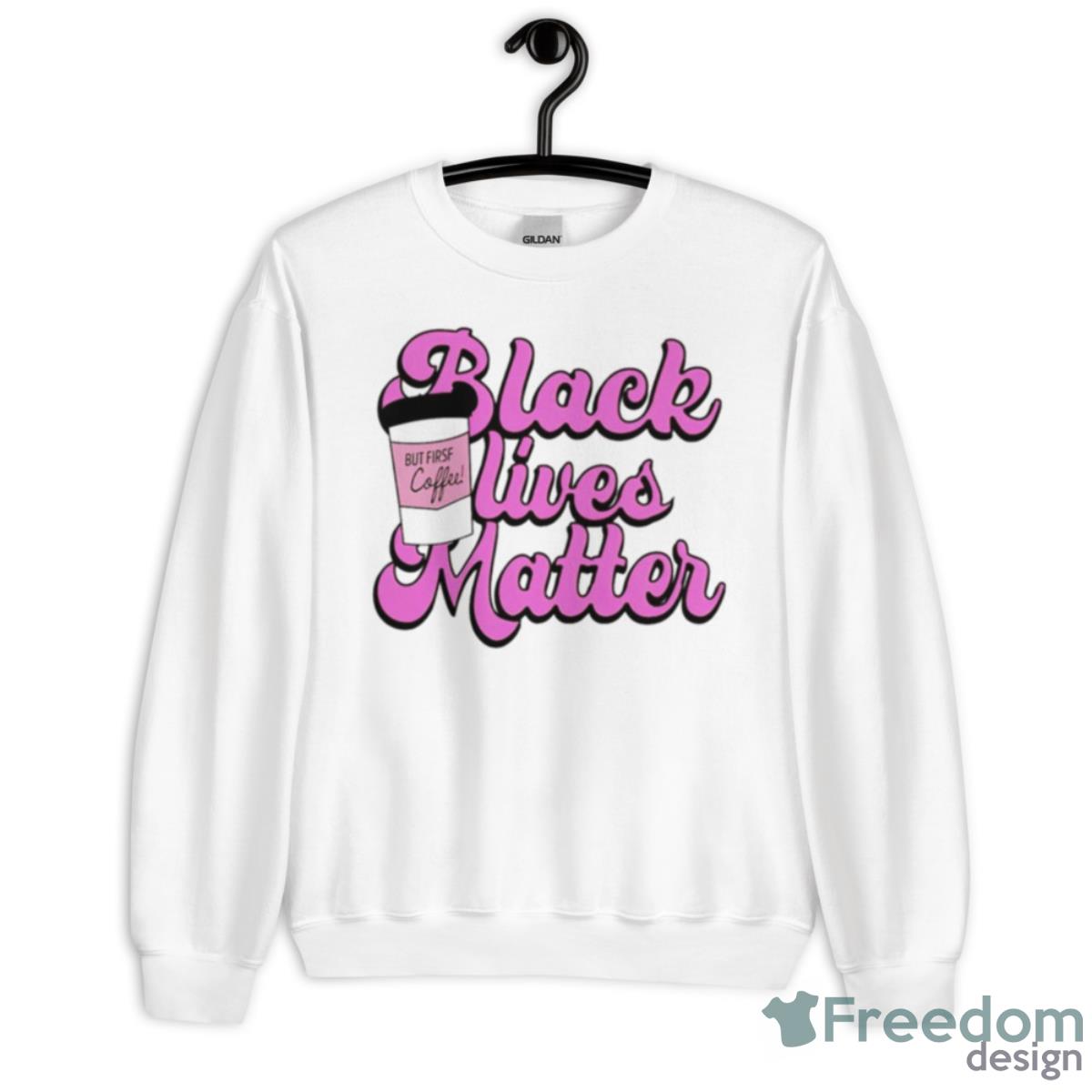 Black Lives Matter But First Coffee Shirt - Unisex Heavy Blend Crewneck Sweatshirt