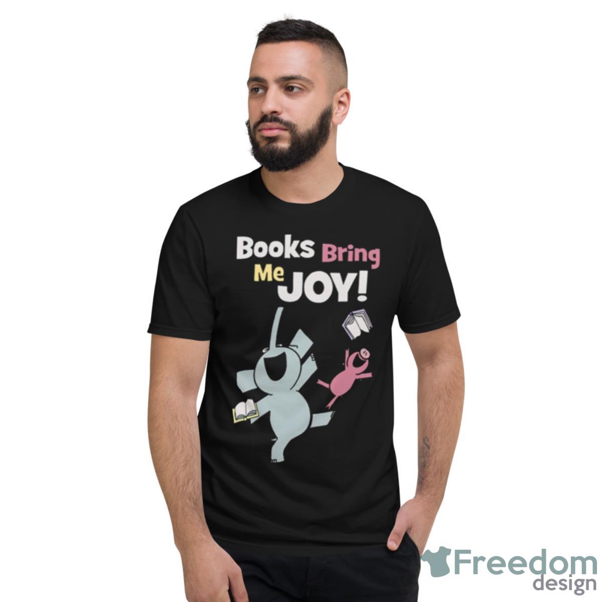 Books Bring Me Joy Elephant And Piggie Shirt - Short Sleeve T-Shirt