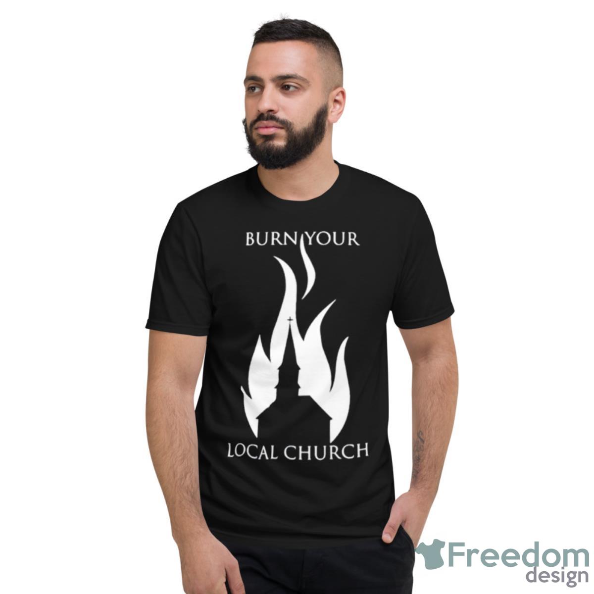 Borist Burn Your Local Church Shirt - Short Sleeve T-Shirt