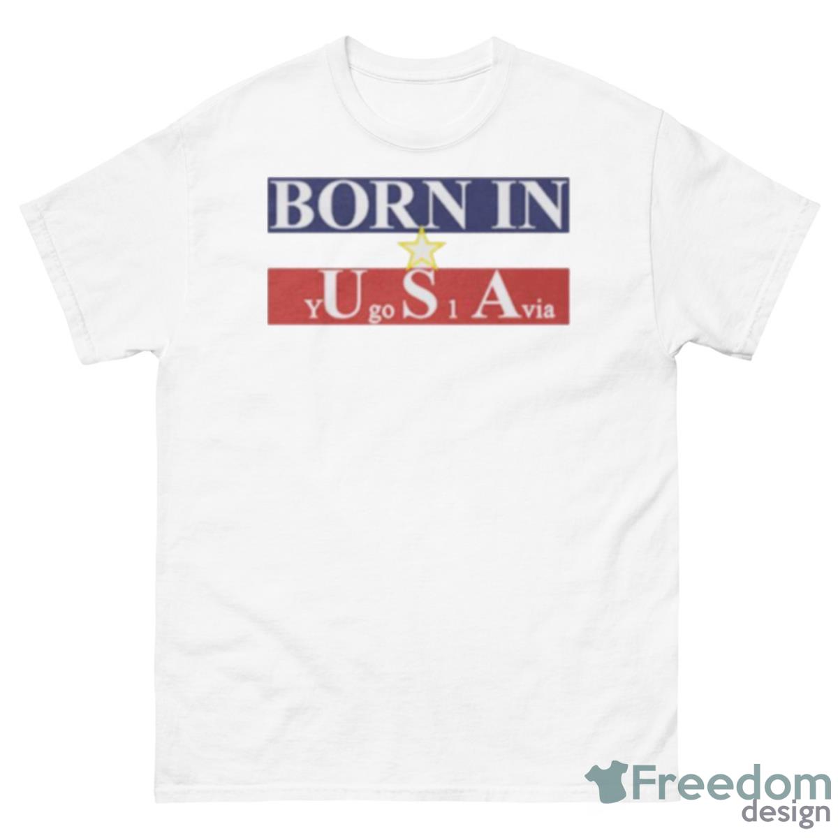 Born In USA Yugoslavia Shirt - 500 Men’s Classic Tee Gildan