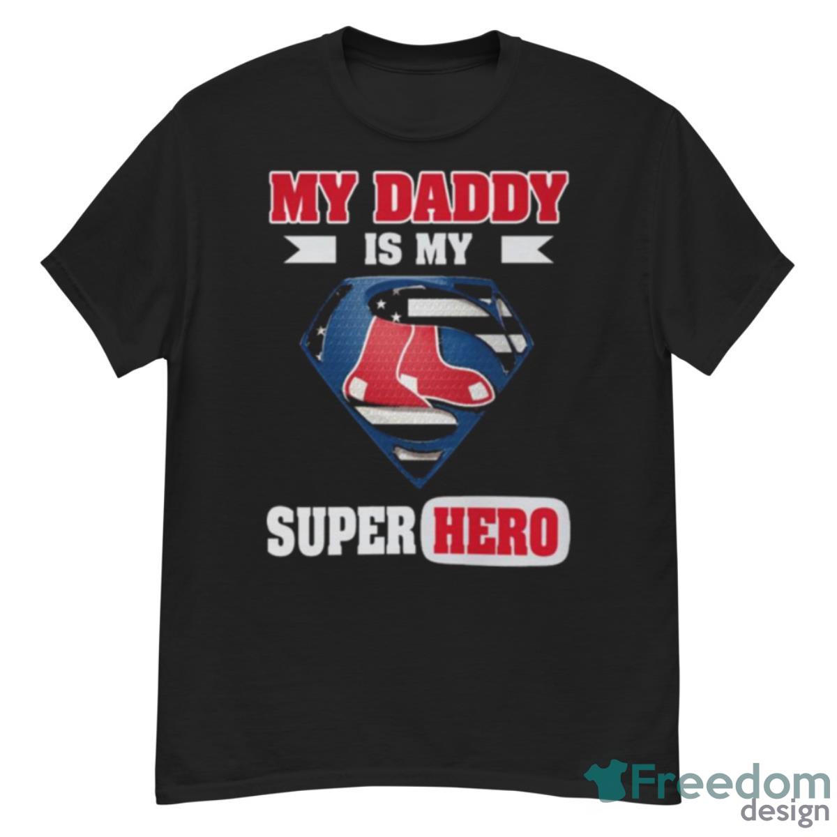 Boston Red Sox My Daddy Is My Super Hero Shirt - G500 Men’s Classic T-Shirt