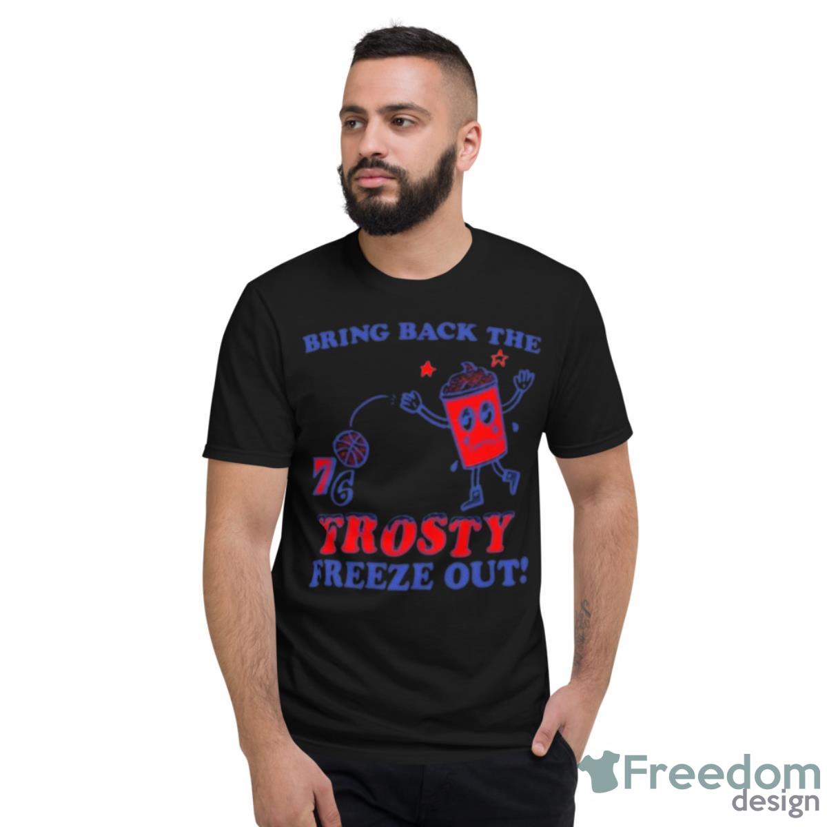 Bring Back The Frosty Freeze Out 76ers Shirt - Short Sleeve T-Shirt