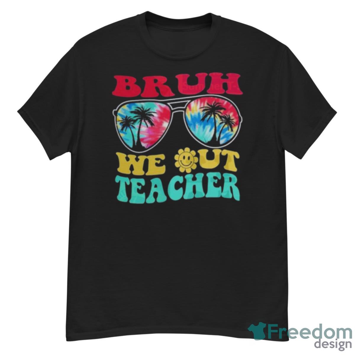 Bruh We Out Teachers End Of School Year Teacher Summer T Shirt - G500 Men’s Classic T-Shirt