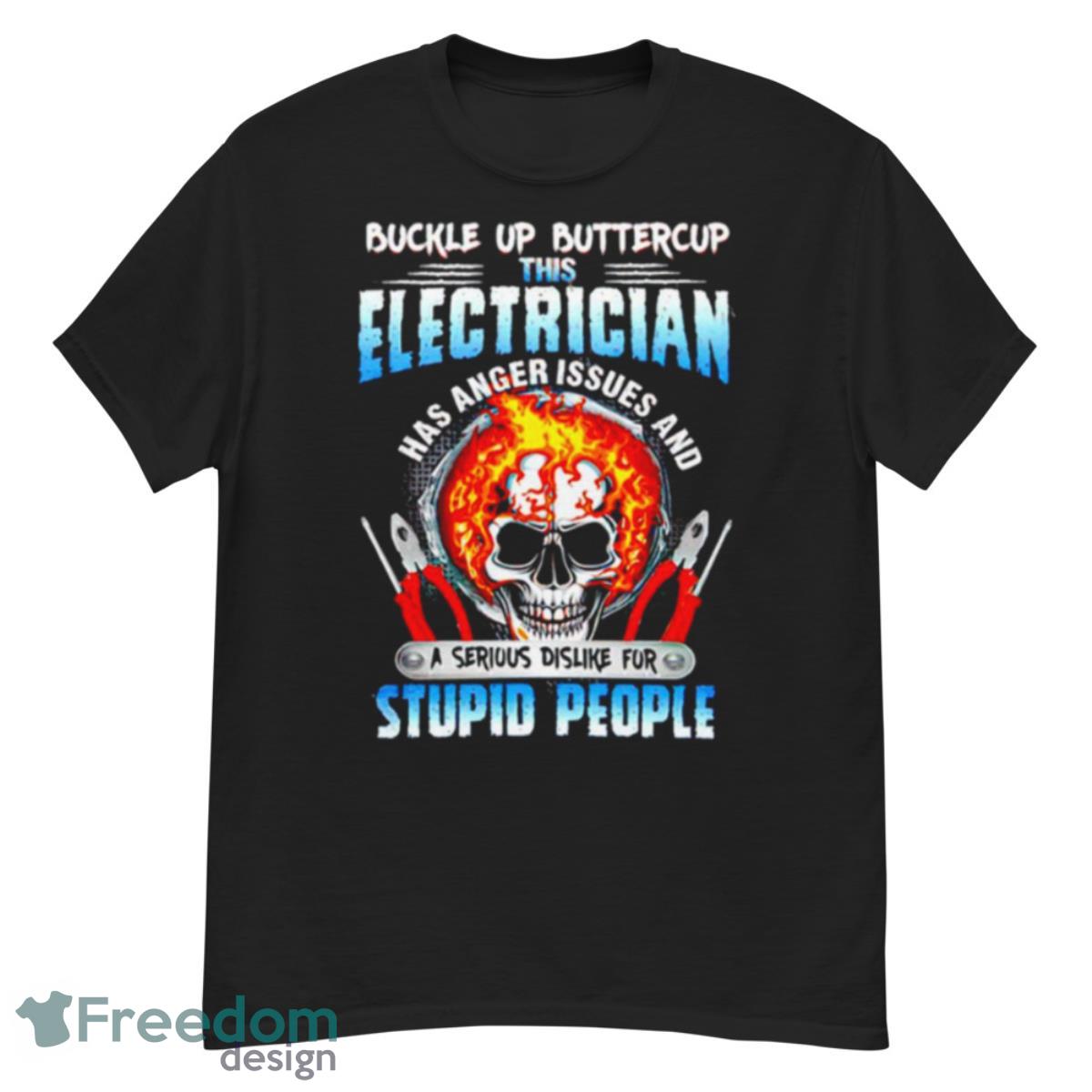 Buckle Up Buttercup This Electrician Stupid People T Shirt - G500 Men’s Classic T-Shirt