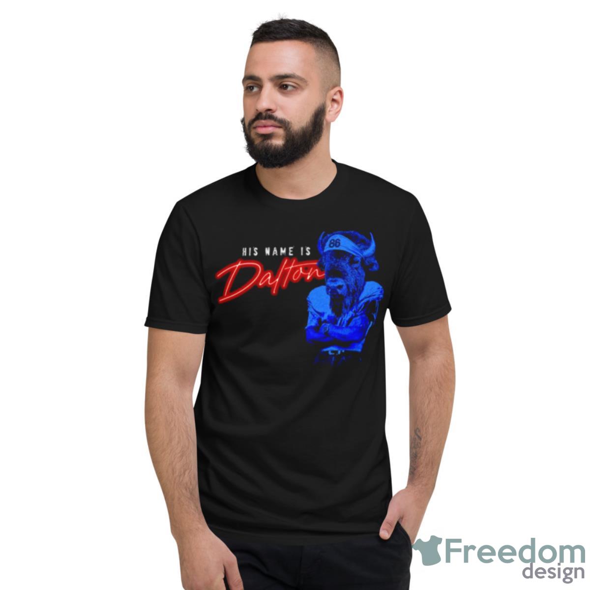 Buffalo His Name Is Dalton Shirt - Short Sleeve T-Shirt