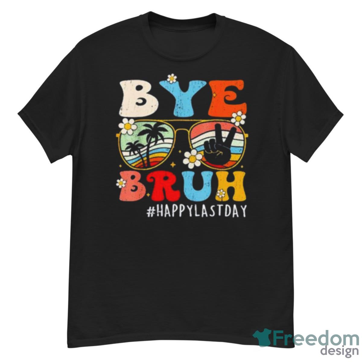 Bye Bruh Teacher Happy Last Day Of School Shirt - G500 Men’s Classic T-Shirt