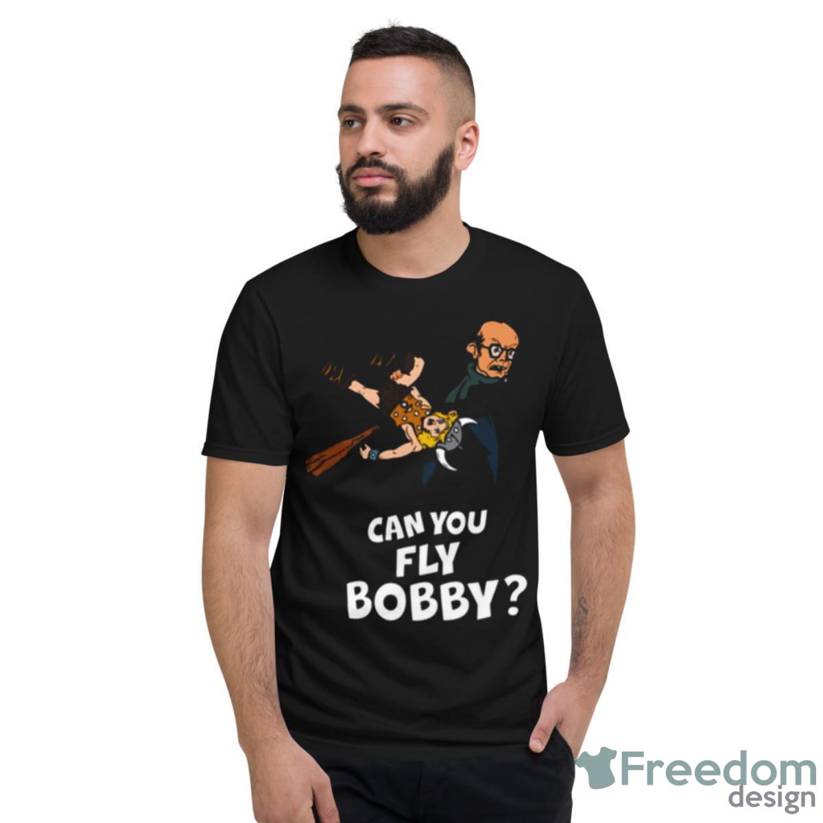 Can You Fly Bobby Shirt - Short Sleeve T-Shirt