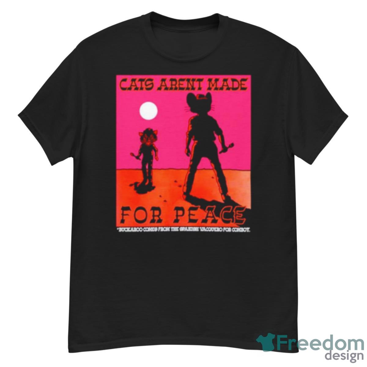 Cats Aren’t Made For Peace Shirt - G500 Men’s Classic T-Shirt