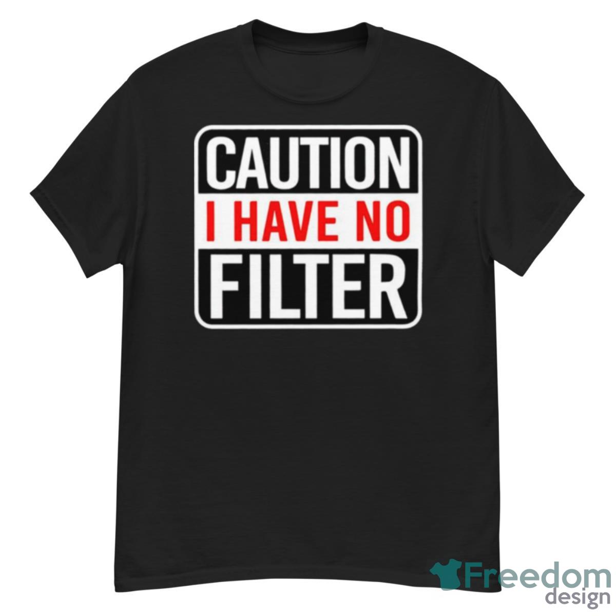 Caution I Have No Filter T Shirt - G500 Men’s Classic T-Shirt