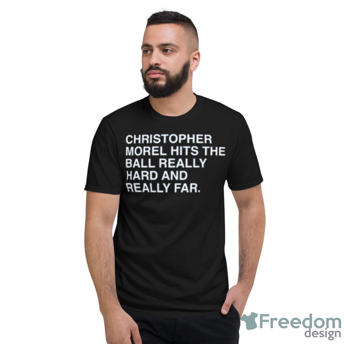 Christopher Morel Hits The Ball Really Hard And Really Far Shirt - Short Sleeve T-Shirt