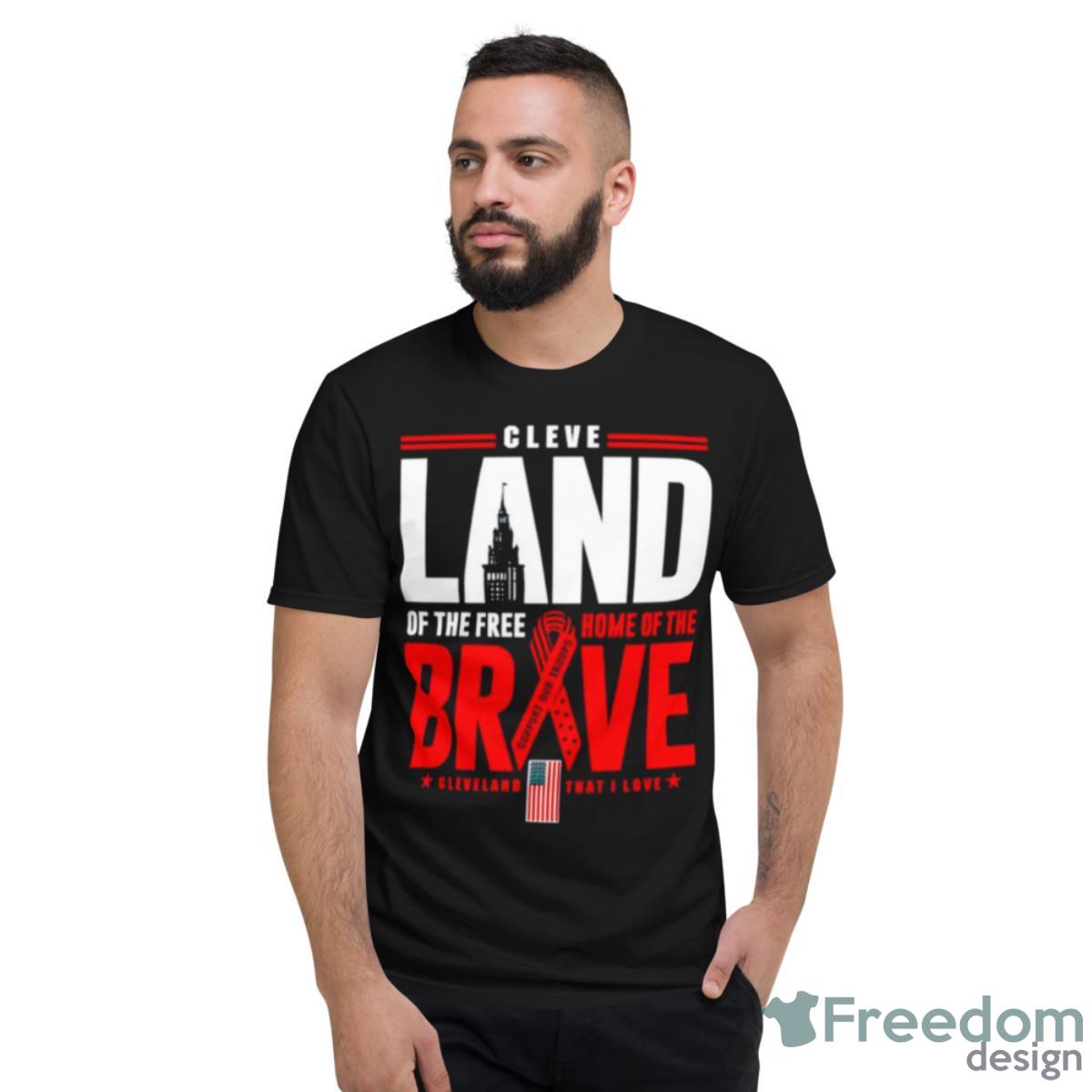 Cleve Land Of The Free Home Of The Brave Shirt - Short Sleeve T-Shirt