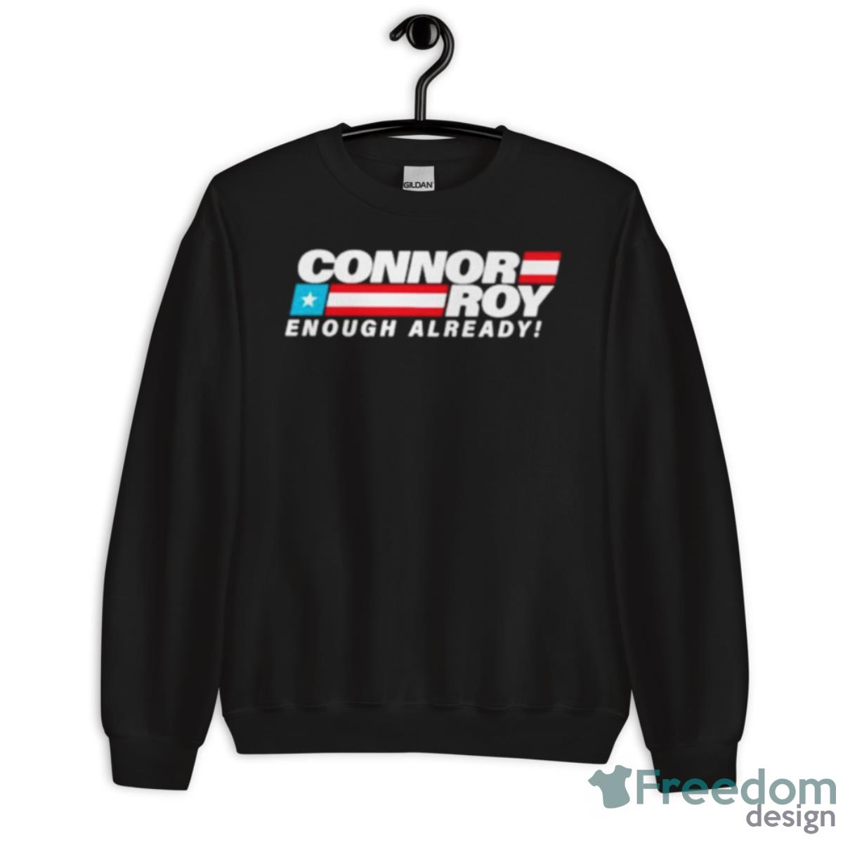 Connor Roy Enough Already Shirt - Unisex Crewneck Sweatshirt Connor Roy Enough Already Shirt - Unisex Crewneck Sweatshirt