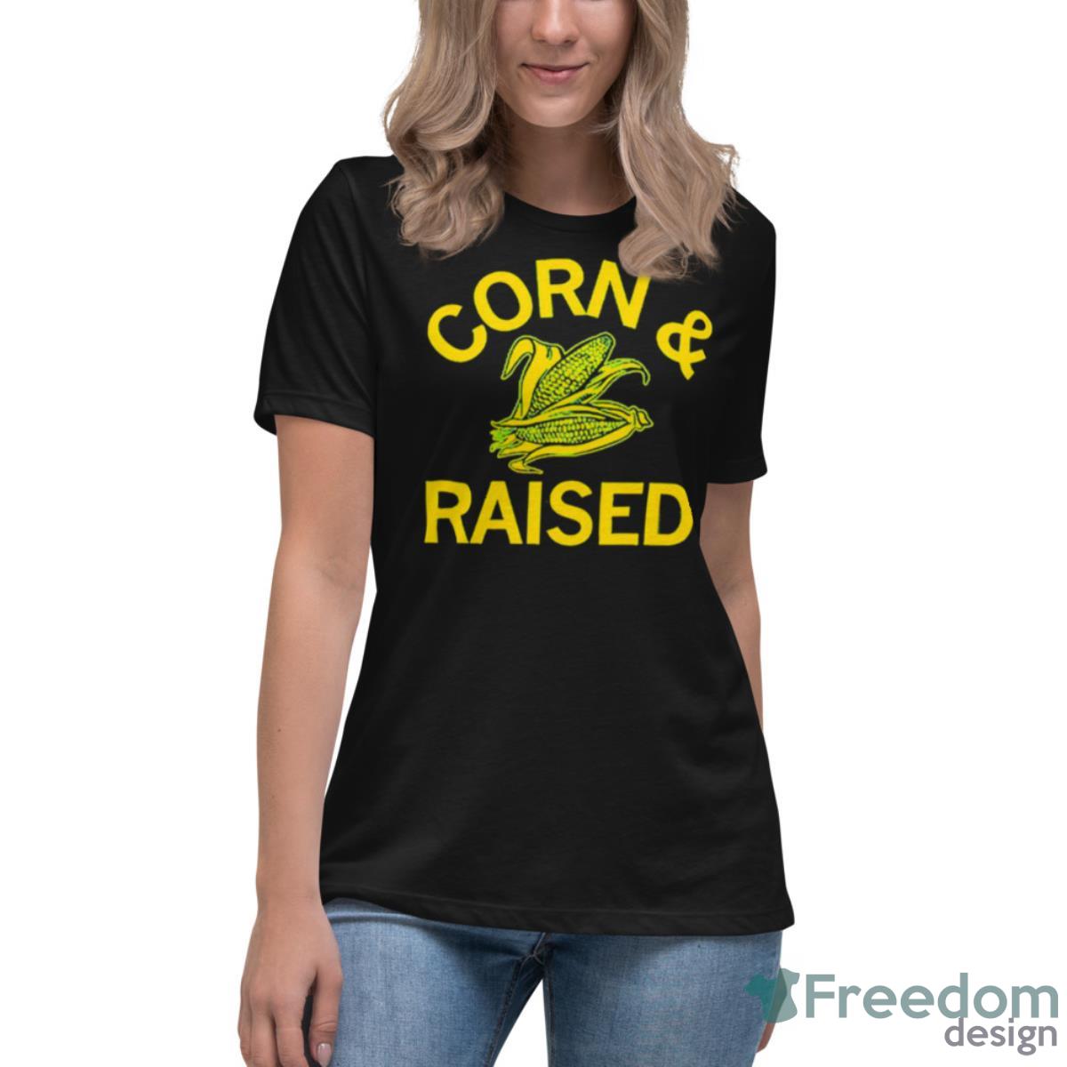 Corn And Raised Shirt - Womens Relaxed Short Sleeve Jersey Tee Corn And Raised Shirt - Womens Relaxed Short Sleeve Jersey Tee