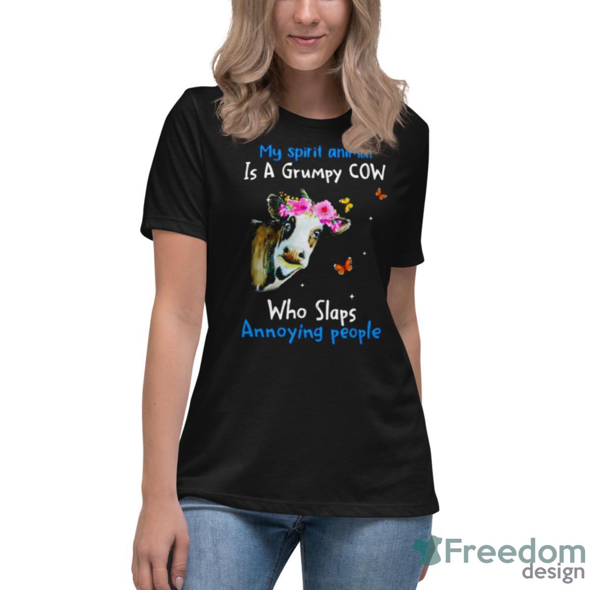 Cow My Spirit Animal Is A Grumpy Cow Who Slaps Annoying People Shirt - Womens Relaxed Short Sleeve Jersey Tee Cow My Spirit Animal Is A Grumpy Cow Who Slaps Annoying People Shirt - Womens Relaxed Short Sleeve Jersey Tee