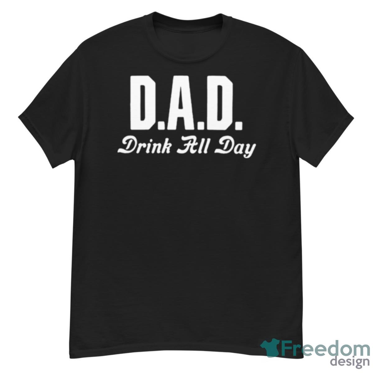 Dad Drink All Day S Shirt - G500 Men’s Classic T-Shirt