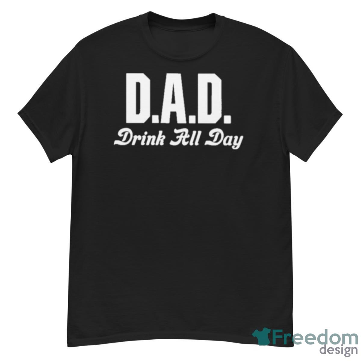 Dad Drink All Day Shirt - G500 Men’s Classic T-Shirt