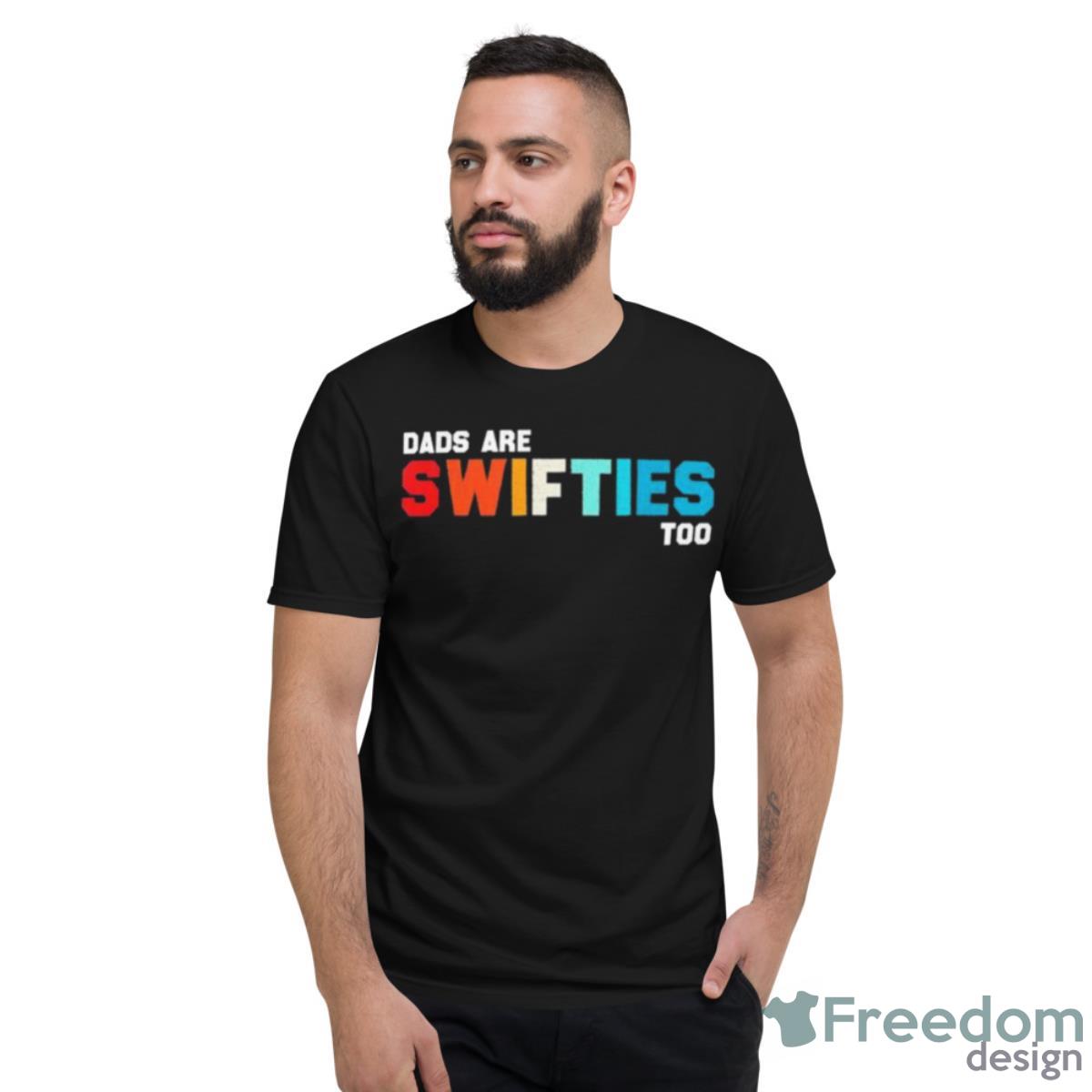 Dads Are Swifties Too Father’s Day 2023 Shirt - Short Sleeve T-Shirt
