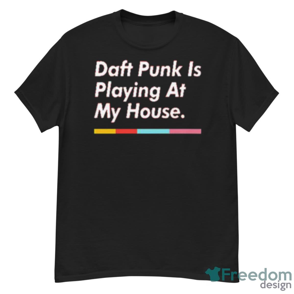 Daft Punk Is Playing At My House Shirt - G500 Men’s Classic T-Shirt