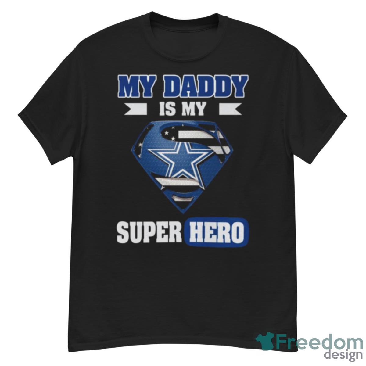 Dallas Cowboys My Daddy Is My Super Hero Shirt