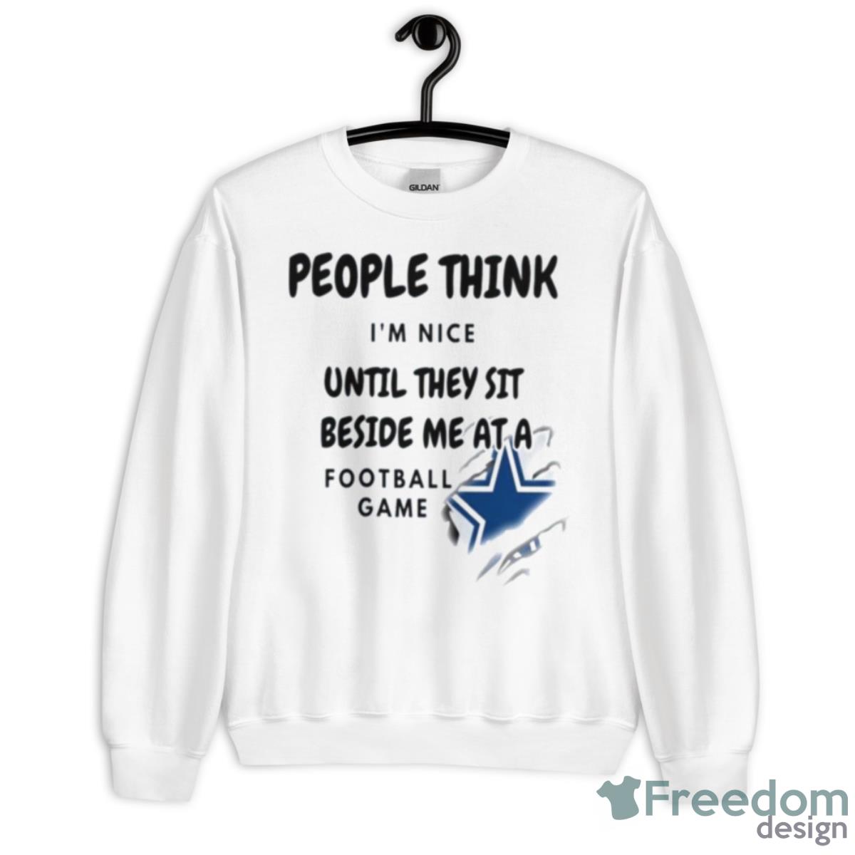 Dallas Cowboys People Think I’m Nice Until They Sit Beside Me At A Football Game Shirt - Unisex Heavy Blend Crewneck Sweatshirt